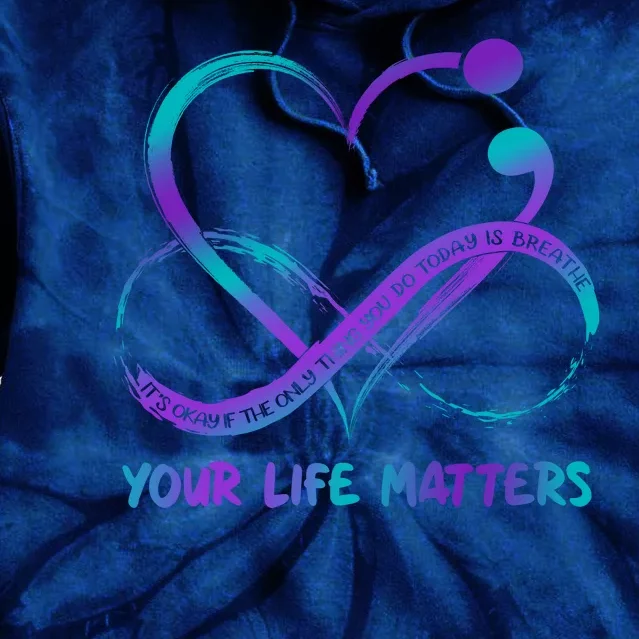 Your Life Matters Suicide Prevention Awareness Infinity Heart Tie Dye Hoodie