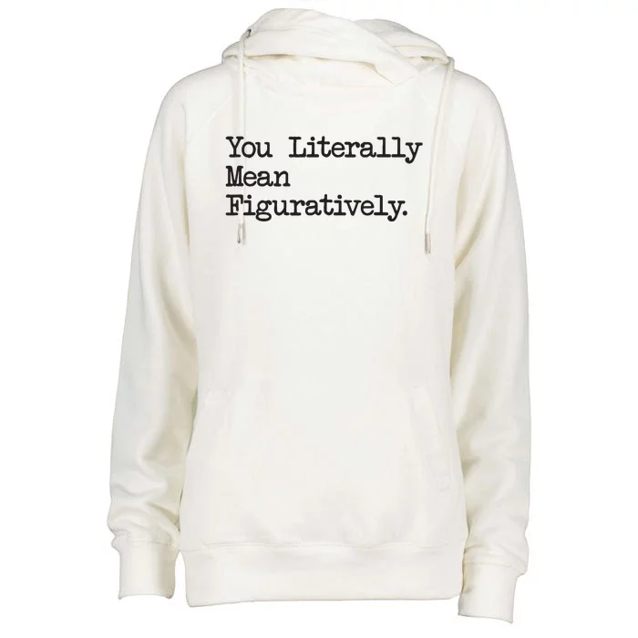 You Literally Mean Figuratively Funny Saying Quote Womens Funnel Neck Pullover Hood