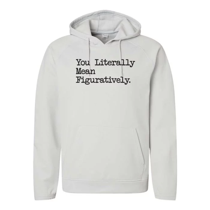 You Literally Mean Figuratively Funny Saying Quote Performance Fleece Hoodie