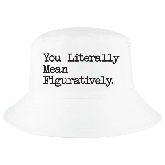 You Literally Mean Figuratively Funny Saying Quote Cool Comfort Performance Bucket Hat