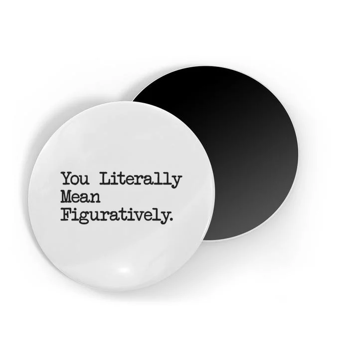 You Literally Mean Figuratively Funny Saying Quote Magnet