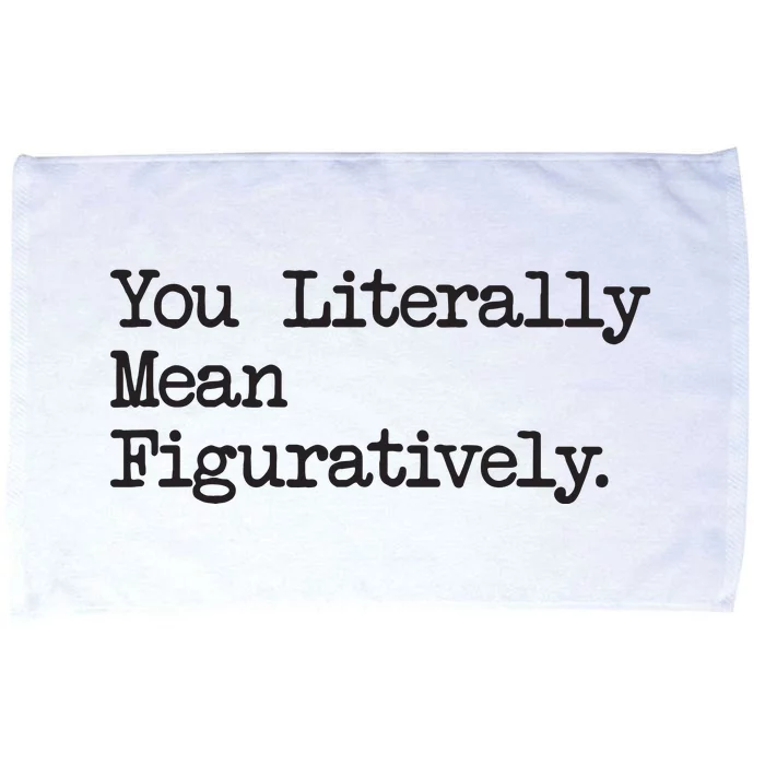 You Literally Mean Figuratively Funny Saying Quote Microfiber Hand Towel