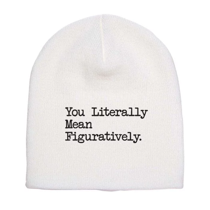 You Literally Mean Figuratively Funny Saying Quote Short Acrylic Beanie