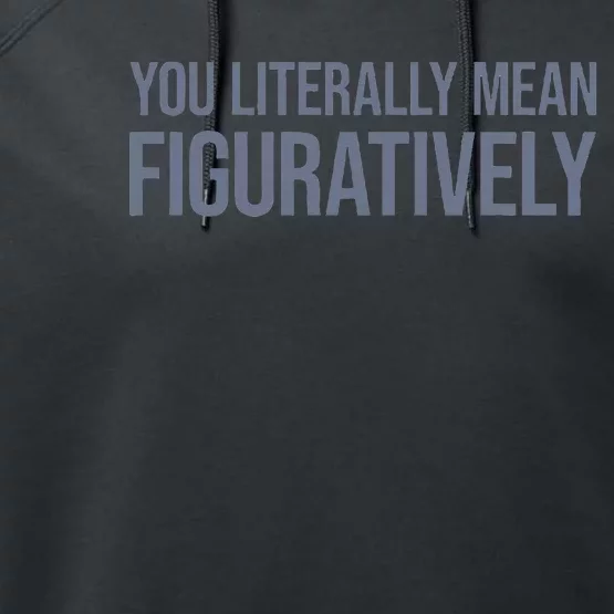 You Literally Mean Figuratively Performance Fleece Hoodie