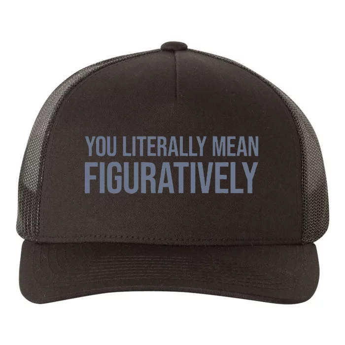 You Literally Mean Figuratively Yupoong Adult 5-Panel Trucker Hat