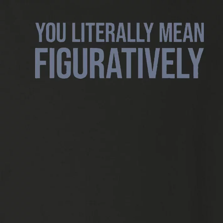 You Literally Mean Figuratively Toddler Long Sleeve Shirt