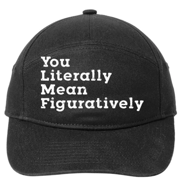 You Literally Mean Figuratively Grammar Funny Statement 7-Panel Snapback Hat