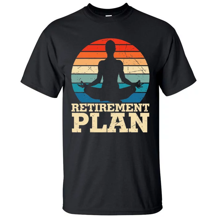 Yoga Lover My Retirement Plan is Doing Yoga Tall T-Shirt