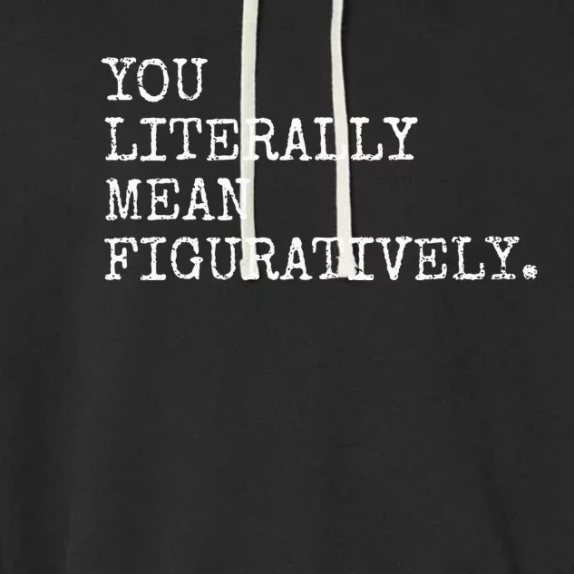 You Literally Mean Figuratively Funny Grammatic Intent Garment-Dyed Fleece Hoodie