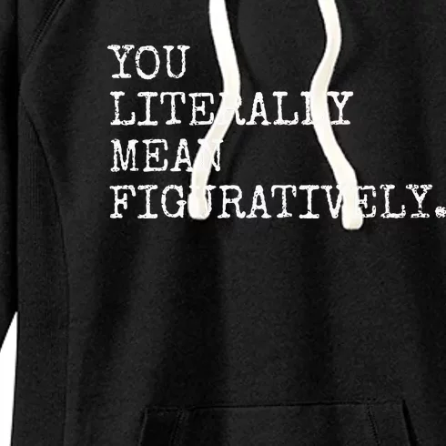 You Literally Mean Figuratively Funny Grammatic Intent Women's Fleece Hoodie