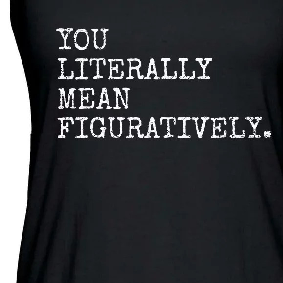 You Literally Mean Figuratively Funny Grammatic Intent Ladies Essential Flowy Tank