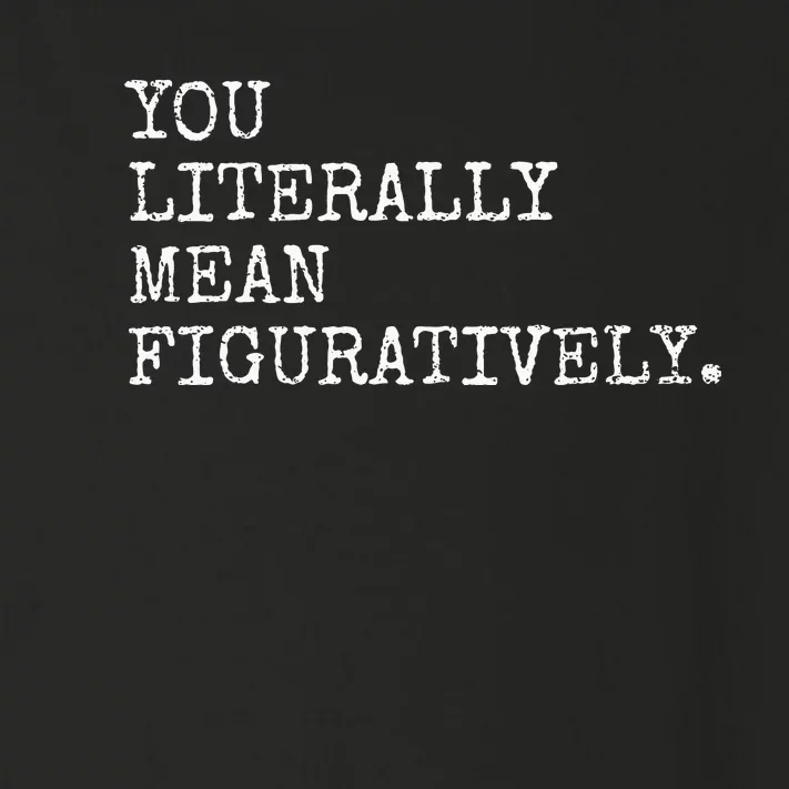 You Literally Mean Figuratively Funny Grammatic Intent Toddler Long Sleeve Shirt