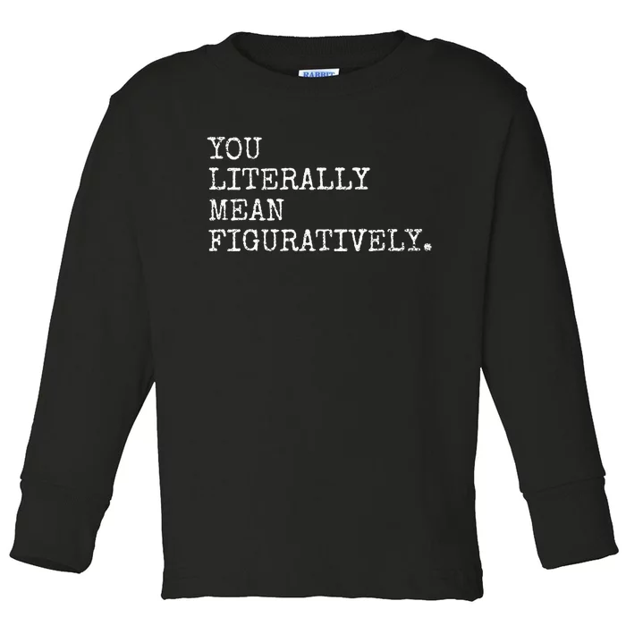 You Literally Mean Figuratively Funny Grammatic Intent Toddler Long Sleeve Shirt