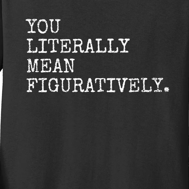 You Literally Mean Figuratively Funny Grammatic Intent Kids Long Sleeve Shirt