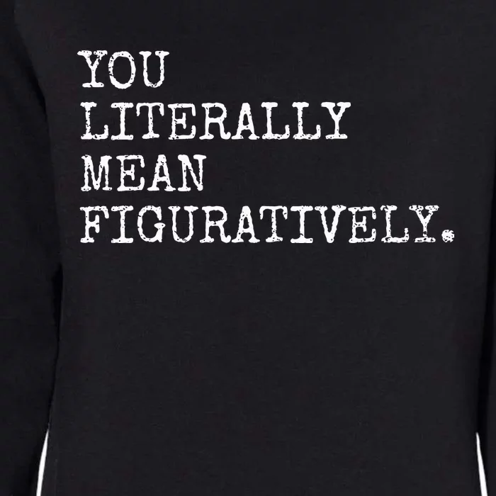 You Literally Mean Figuratively Funny Grammatic Intent Womens California Wash Sweatshirt