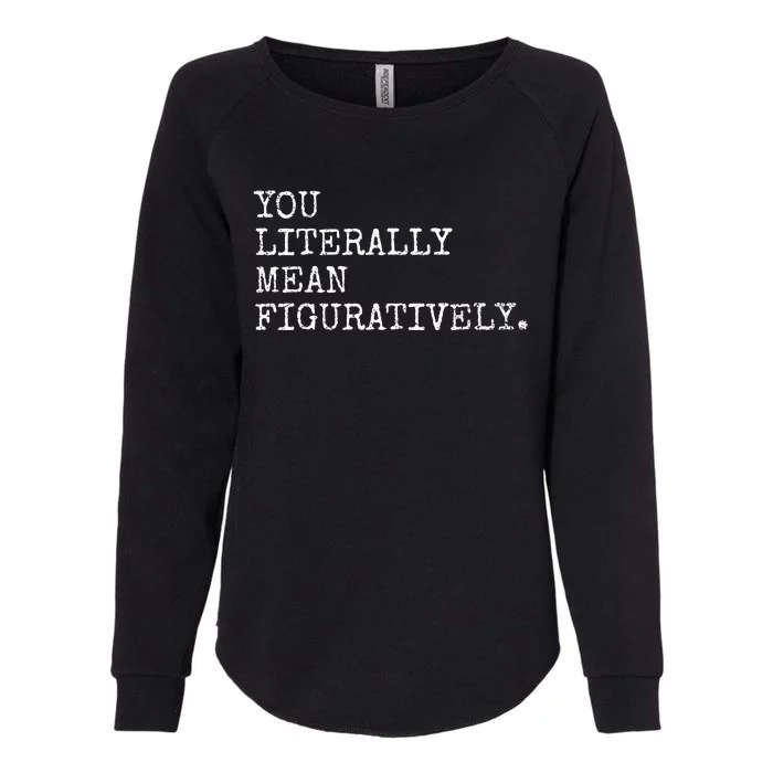 You Literally Mean Figuratively Funny Grammatic Intent Womens California Wash Sweatshirt