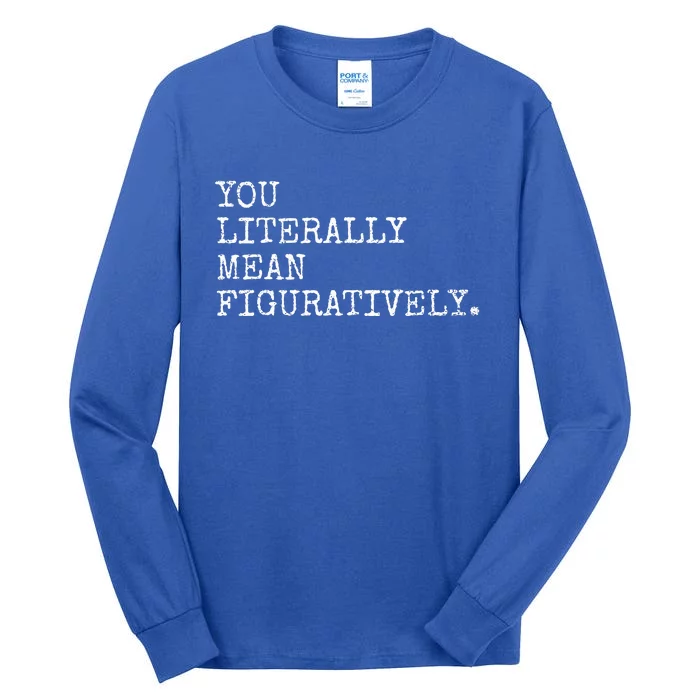 You Literally Mean Figuratively Funny Grammatic Intent Tall Long Sleeve T-Shirt