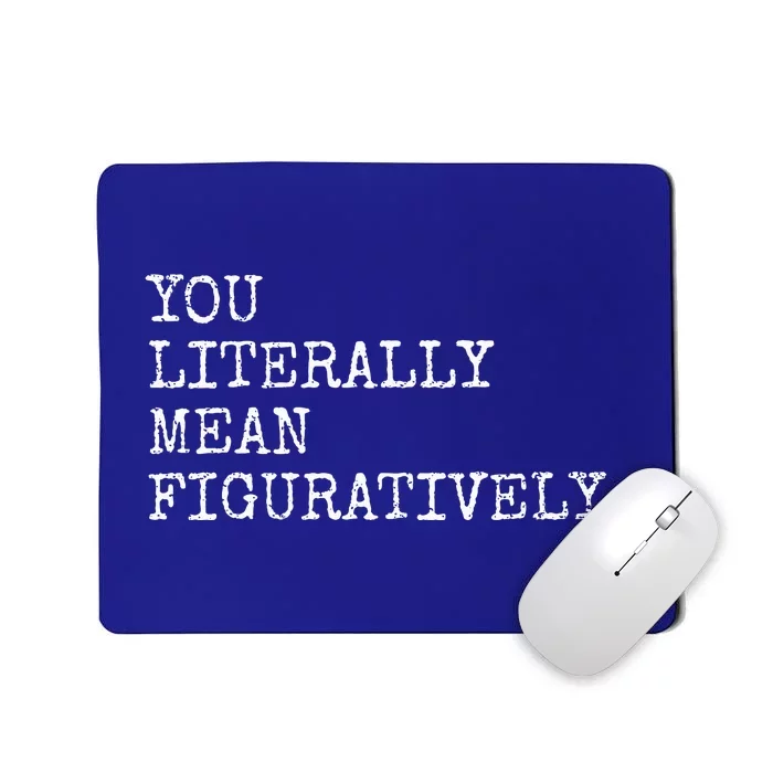 You Literally Mean Figuratively Funny Grammatic Intent Mousepad