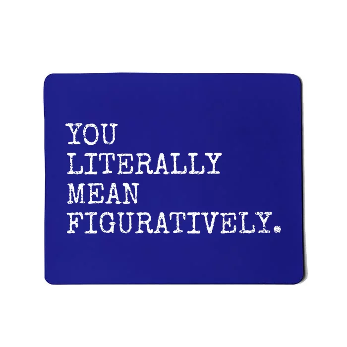 You Literally Mean Figuratively Funny Grammatic Intent Mousepad