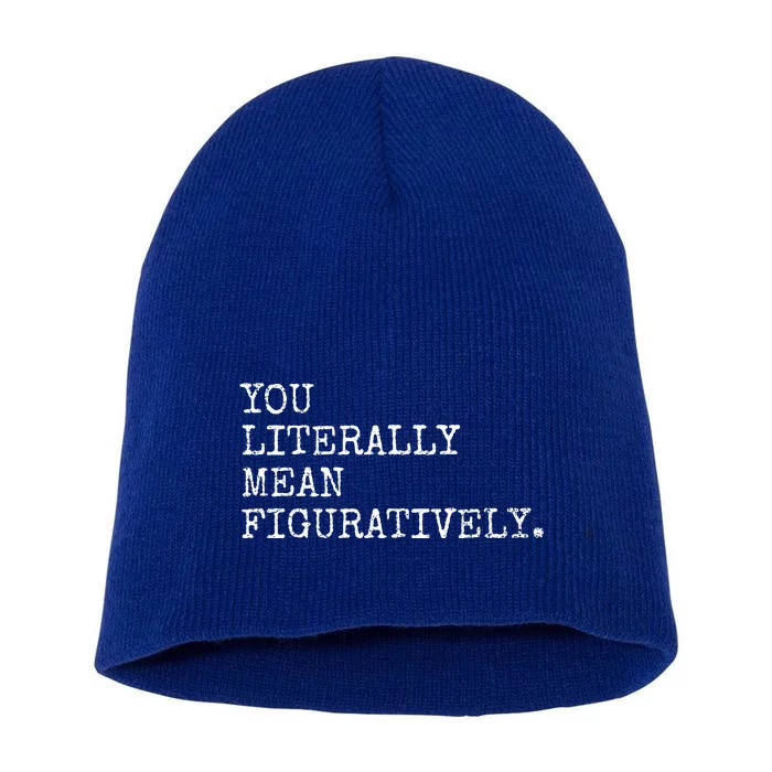 You Literally Mean Figuratively Funny Grammatic Intent Short Acrylic Beanie