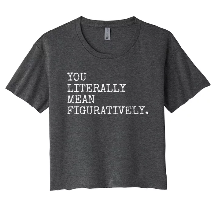 You Literally Mean Figuratively Funny Grammatic Intent Women's Crop Top Tee