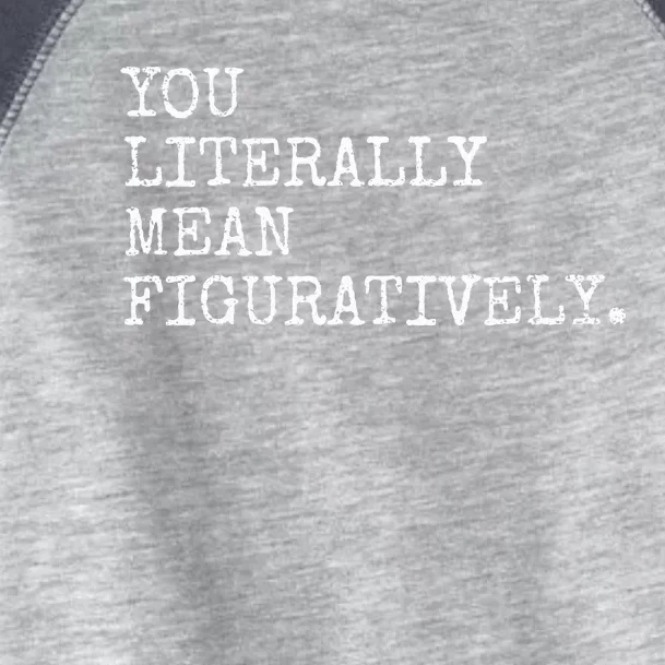 You Literally Mean Figuratively Funny Grammatic Intent Toddler Fine Jersey T-Shirt