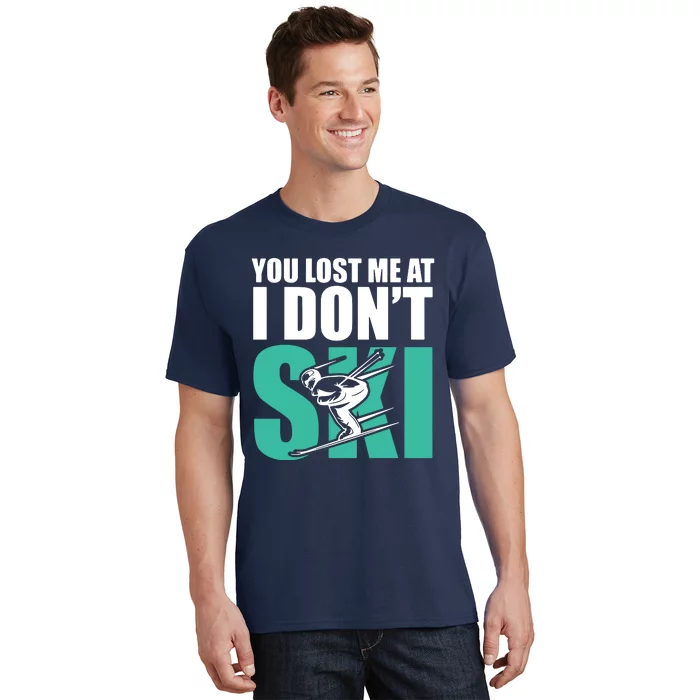 You Lost Me At I DonT Ski T-Shirt