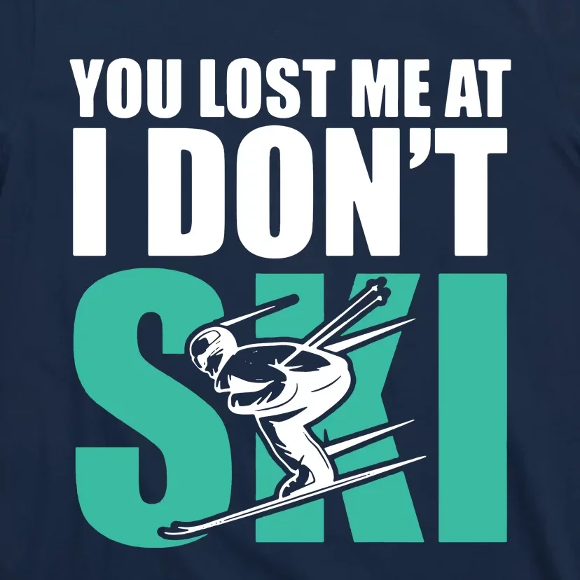 You Lost Me At I DonT Ski T-Shirt