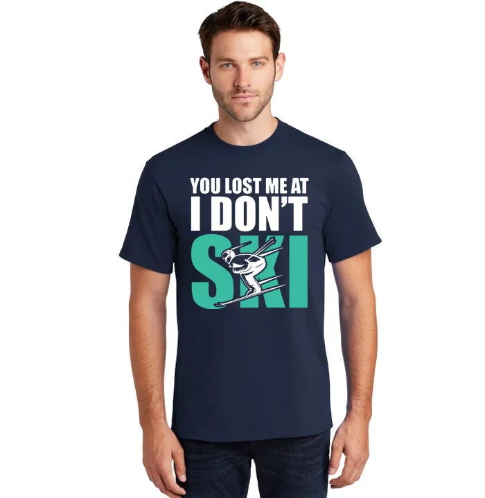 You Lost Me At I DonT Ski Tall T-Shirt