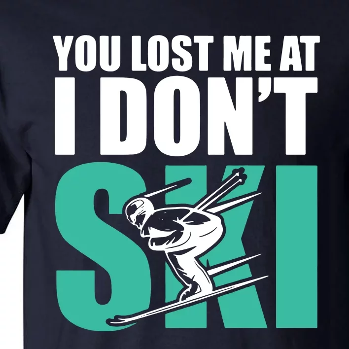 You Lost Me At I DonT Ski Tall T-Shirt