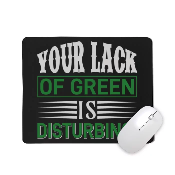 Your Lack Of Green Is Disturbing Mousepad