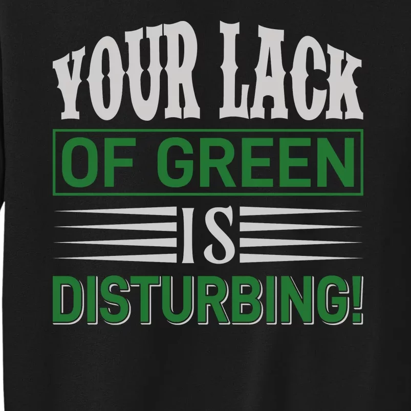 Your Lack Of Green Is Disturbing Tall Sweatshirt