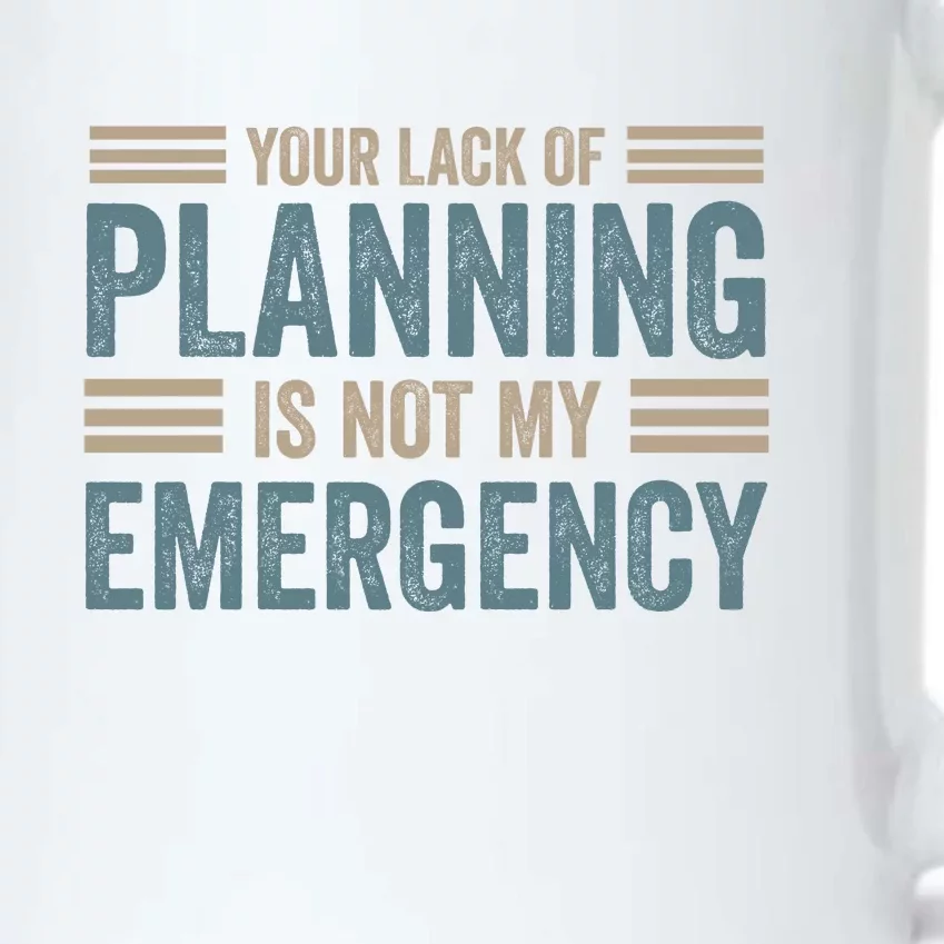 Your Lack Of Planning Is Not My Emergency Black Color Changing Mug