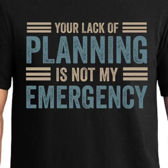 Your Lack Of Planning Is Not My Emergency Pajama Set