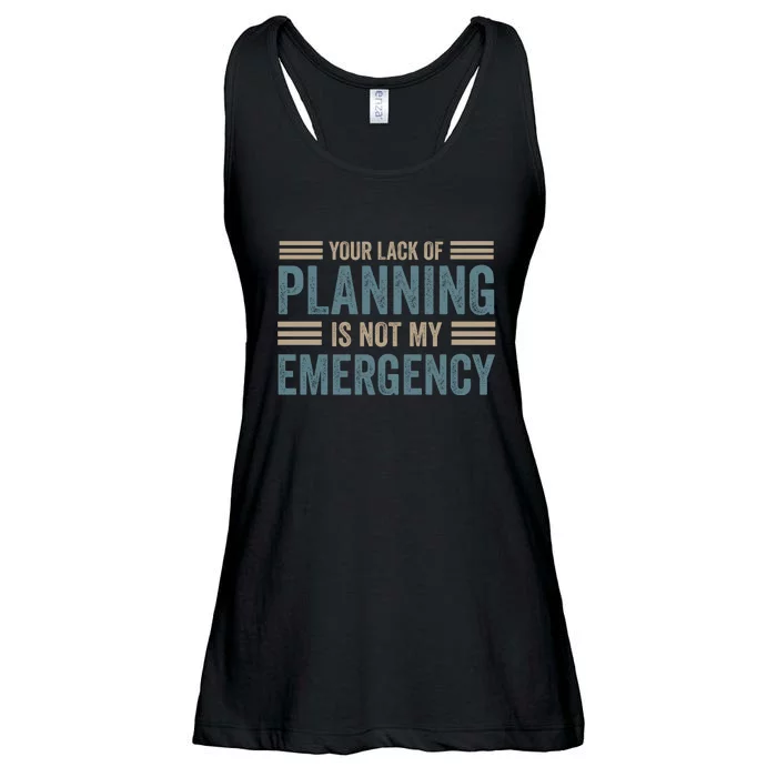 Your Lack Of Planning Is Not My Emergency Ladies Essential Flowy Tank