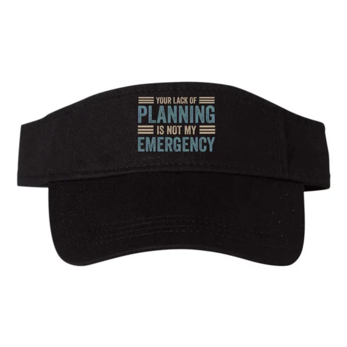 Your Lack Of Planning Is Not My Emergency Valucap Bio-Washed Visor