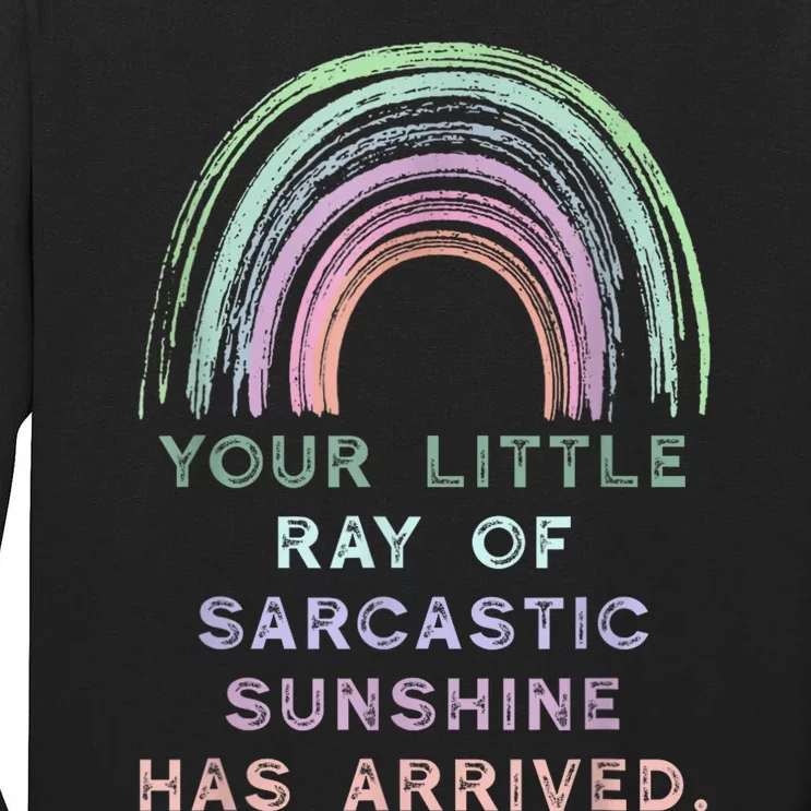 Your Little Ray Of Sarcastic Sunshine Has Arrived Rainbow Tall Long Sleeve T-Shirt