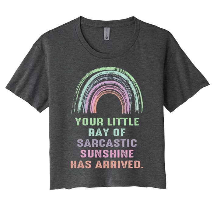 Your Little Ray Of Sarcastic Sunshine Has Arrived Rainbow Women's Crop Top Tee