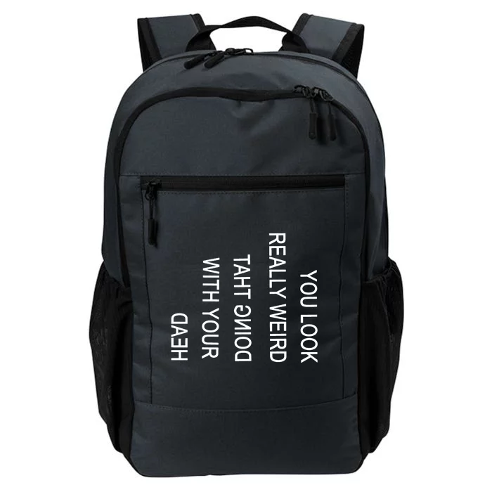 You Look Really Weird Doing That With Your Head Funny Text Daily Commute Backpack