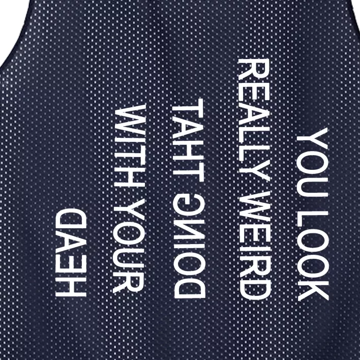 You Look Really Weird Doing That With Your Head Funny Text Mesh Reversible Basketball Jersey Tank