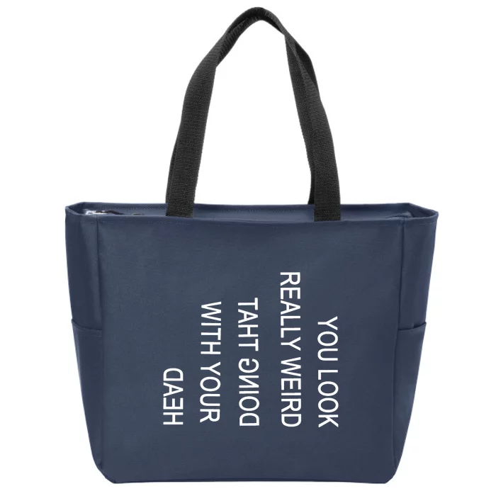 You Look Really Weird Doing That With Your Head Funny Text Zip Tote Bag