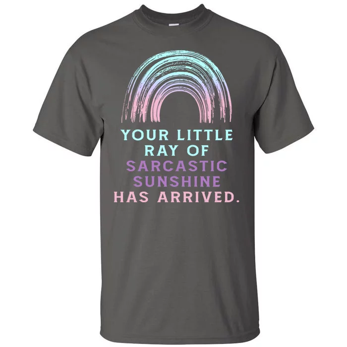 Your Little Ray Of Sarcastic Sunshine Has Arrived Tall T-Shirt