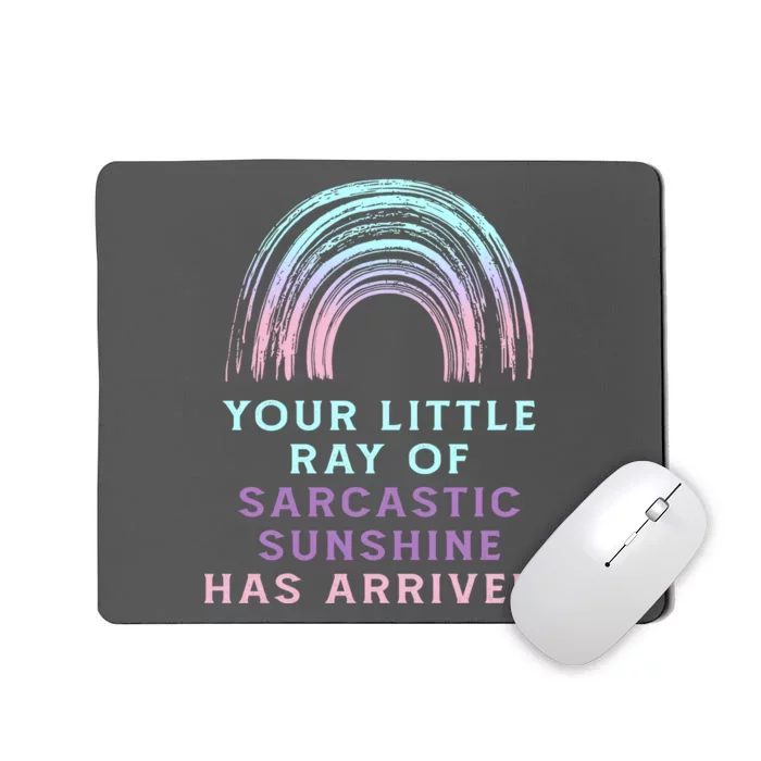 Your Little Ray Of Sarcastic Sunshine Has Arrived Mousepad