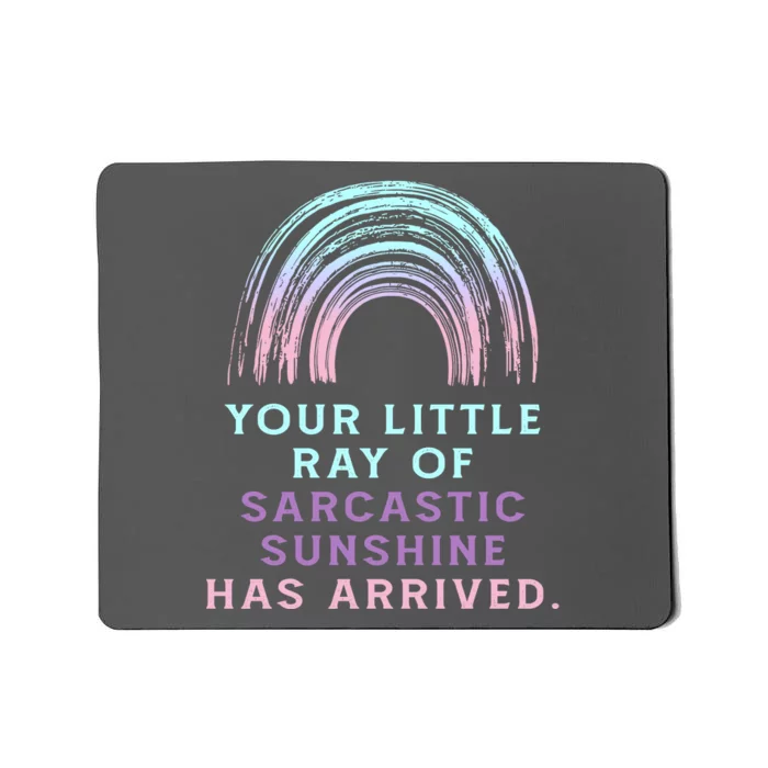 Your Little Ray Of Sarcastic Sunshine Has Arrived Mousepad