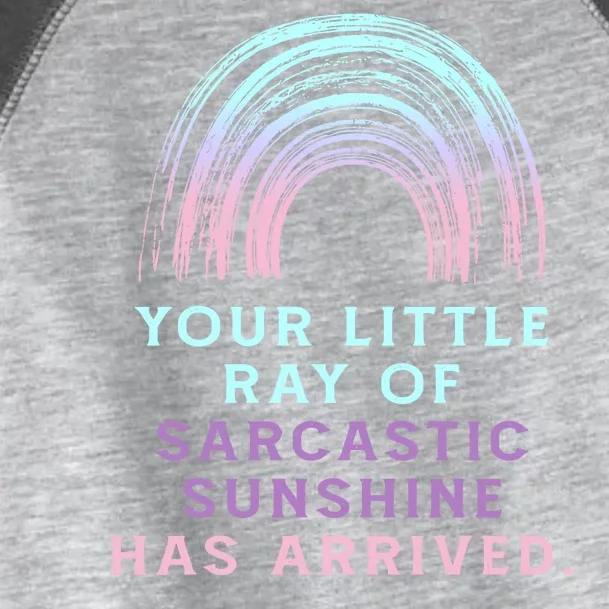 Your Little Ray Of Sarcastic Sunshine Has Arrived Toddler Fine Jersey T-Shirt