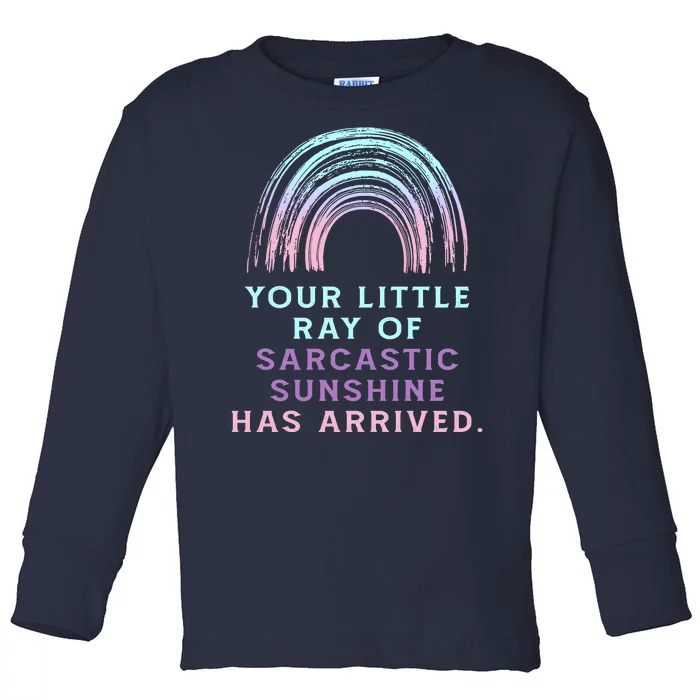 Your Little Ray Of Sarcastic Sunshine Has Arrived Toddler Long Sleeve Shirt