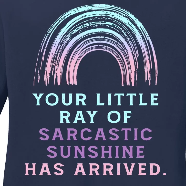 Your Little Ray Of Sarcastic Sunshine Has Arrived Ladies Long Sleeve Shirt