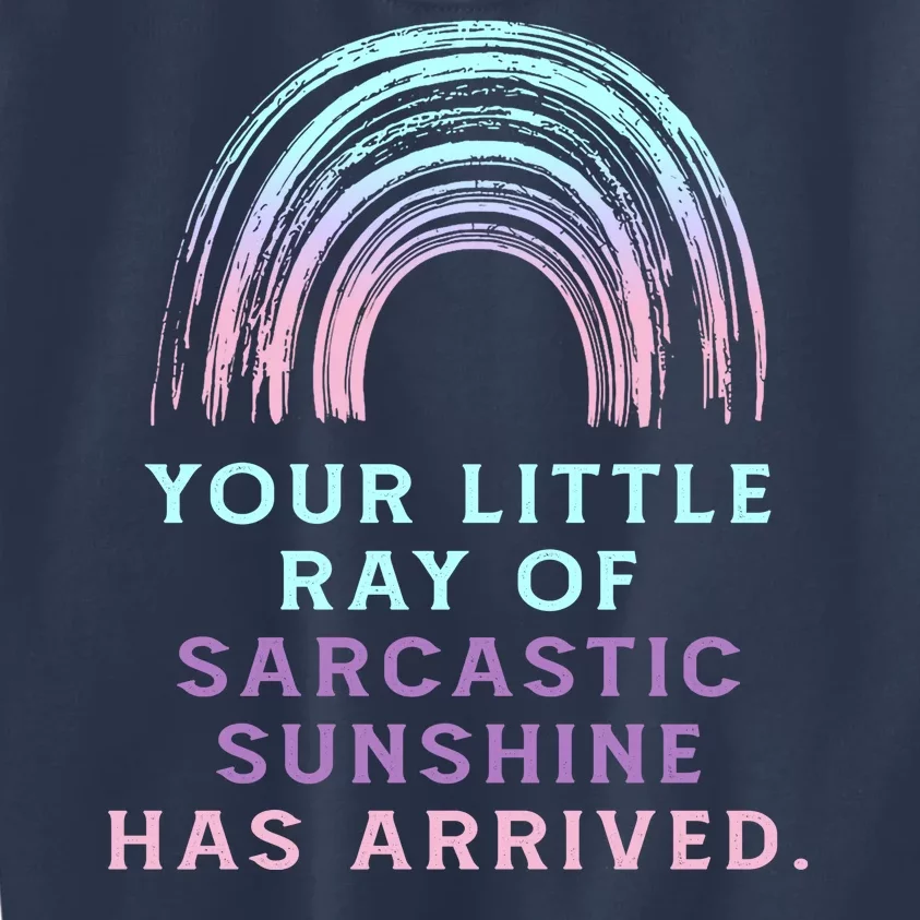 Your Little Ray Of Sarcastic Sunshine Has Arrived Kids Sweatshirt