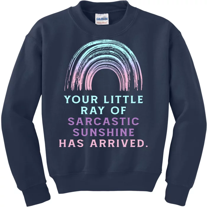 Your Little Ray Of Sarcastic Sunshine Has Arrived Kids Sweatshirt