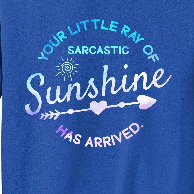 Your Little Ray Of Sarcastic Sunshine Has Arrived Sarcastic Sweatshirt